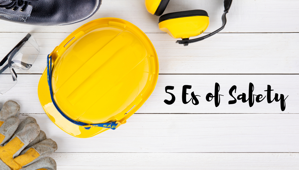 What are the 5 elements of Safety? Hint: They all start with an E.